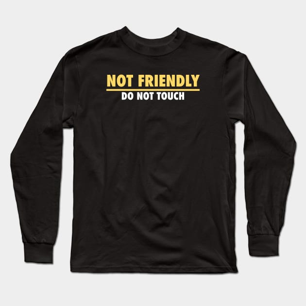 Not Friendly, do not touch, funny Long Sleeve T-Shirt by PNFDesigns